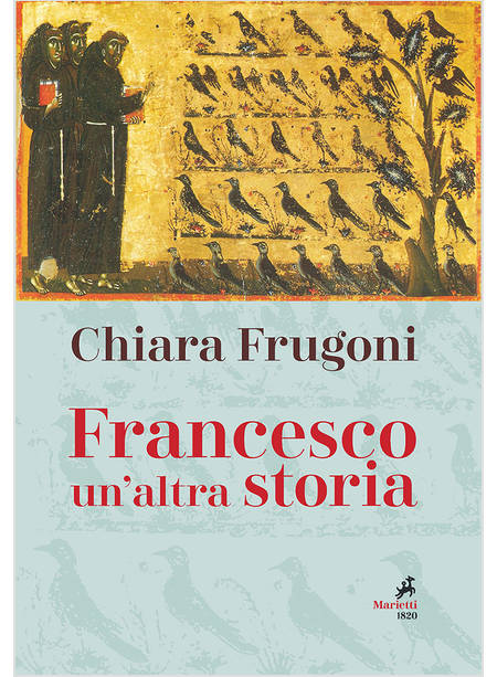 FRANCESCO. UN'ALTRA STORIA. CON LE IMMAGINI DELLA TAVOLA DELLA CAPPELLA BARDI