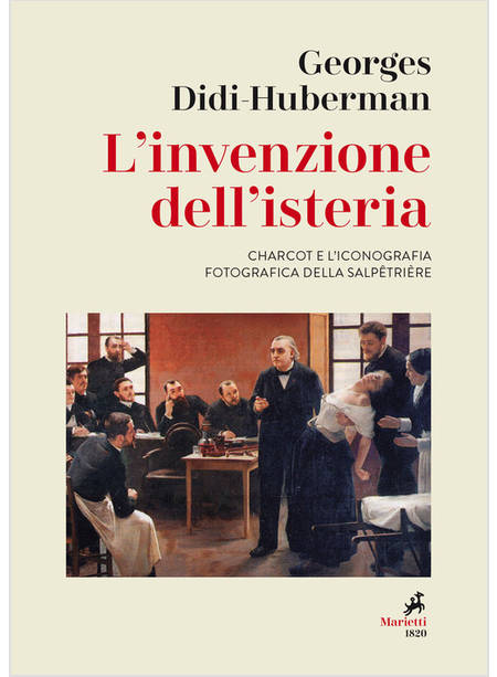 L'INVENZIONE DELL'ISTERIA. CHARCOT E L'ICONOGRAFIA FOTOGRAFICA DELLA SALPETRIERE