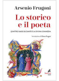LO STORICO E IL POETA QUATTRO SAGGI SU DANTE E LA DIVINA COMMEDIA 