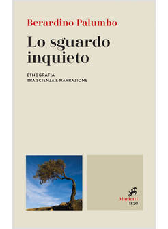 LO SGUARDO INQUIETO. ETNOGRAFIA TRA SCIENZA E NARRAZIONE