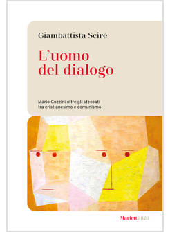 UOMO DEL DIALOGO MARIO GOZZINI OLTRE GLI STECCATI TRA CRISTIANESIMO E COMUNISMO