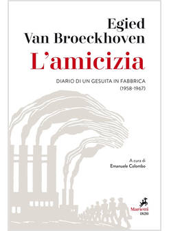 L'AMICIZIA. DIARIO DI UN GESUITA IN FABBRICA (1958-1967)
