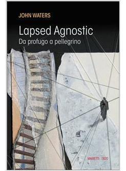 LAPSED AGNOSTIC DA PROFUGO A PELLEGRINO