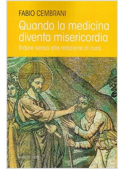 QUANDO LA MEDICINA DIVENTA MISERICORDIA. RIDARE SENSO ALLA RELAZIONE DI CURA