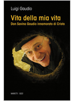 VITA DELLA MIA VITA. DON SAVINO GAUDIO INNAMORATO DI CRISTO