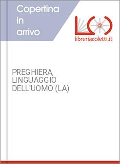PREGHIERA, LINGUAGGIO DELL'UOMO (LA)