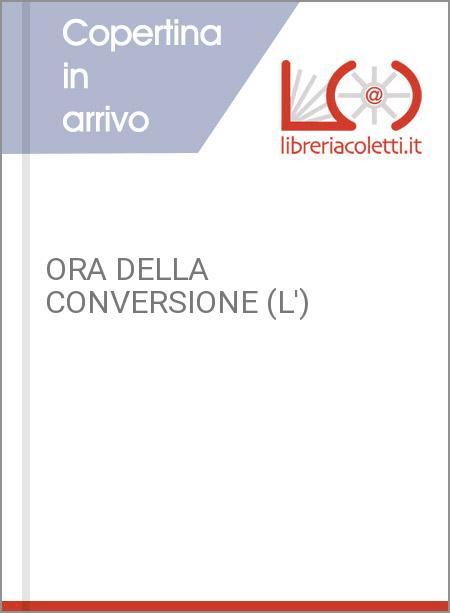 ORA DELLA CONVERSIONE (L')