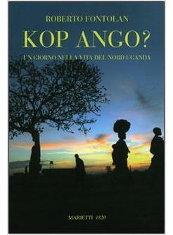 KOP ANGO  UN GIORNO NELLA VITA DEL NORD UGANDA