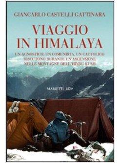 VIAGGIO IN HIMALAYA UN AGNOSTICO UN COMUNISTA UN CATTOLICO DISCUTONO DURANTE