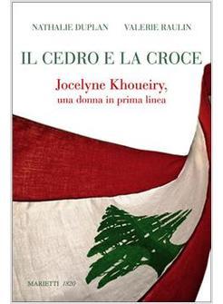 CEDRO E LA CROCE (IL) JOCELYNE KHOUEIRY UNA DONNA IN PRIMA LINEA