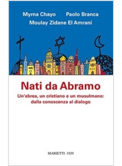 NATI DA ABRAMO. UN'EBREA, UN CRISTIANO E UN MUSULMANO: DALLA CONOSCENZA 