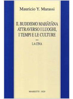 BUDDISMO MAHAYANA ATTRAVERSO I LUOGHI I TEMPI E LE CULTURE (IL)