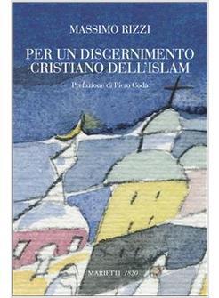 PER UN DISCERNIMENTO CRISTIANO DELL'ISLAM CENNI DI STORIA E ANALISI DI ALCUNE