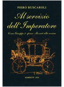 AL SERVIZIO DELL'IMPERATORE COME GIUSEPPE II SPINSE MOZART ALLA ROVINA
