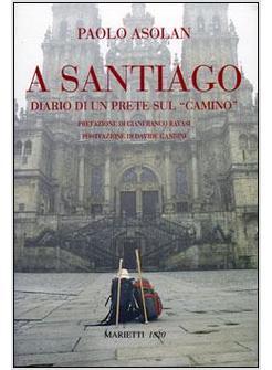 A SANTIAGO DIARIO DI UN SACERDOTE SUL "CAMINO" DI SANTIAGO