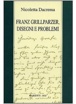 FRANZ GRILLPARZER DISEGNI E PROBLEMI