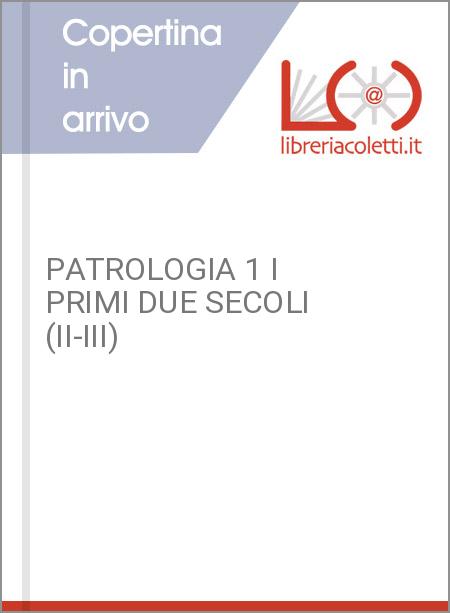 PATROLOGIA 1 I PRIMI DUE SECOLI (II-III)