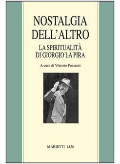 NOSTALGIA DELL'ALTRO LA SPIRITUALITA' DI GIORGIO LA PIRA