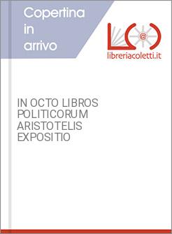 IN OCTO LIBROS POLITICORUM ARISTOTELIS EXPOSITIO