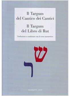 TARGUM DEL CANTICO DEI CANTICI*IL TARGUM DEL LIBRO DI RUT TRADUZIONE A (IL)