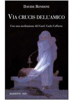 VIA CRUCIS DELL'AMICO CON UNA MEDITAZIONE DEL CARD.CARLO CAFFARRA