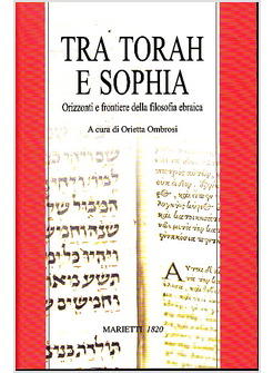 TRA TORAH E SOPHIA. ORIZZONTI E FRONTIERE DELLA FILOSOFIA EBRAICA