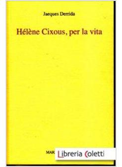 HELENE CIXOUS, PER LA VITA