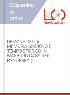 DEMONE DELLA MEMORIA SIMBOLO E TEMPO STORICO IN WARBURG CASSIRER PANOFSKY (IL