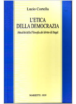 L' ETICA DELLA DEMOCRAZIA ATTUALITA' DELLA FILOSOFIA DEL DIRITTO DI HEGEL