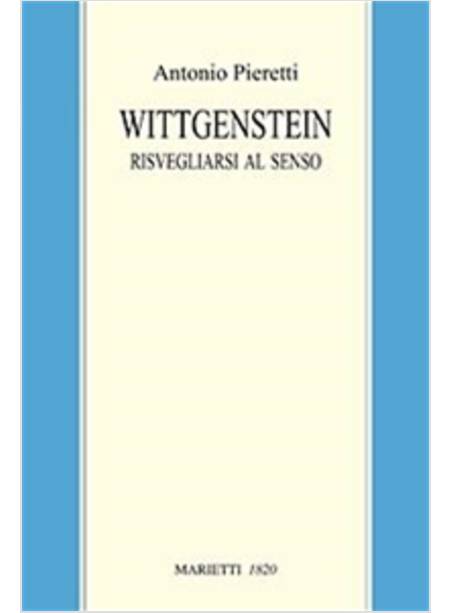 WITTGENSTEIN. RISVEGLIARSI AL SENSO