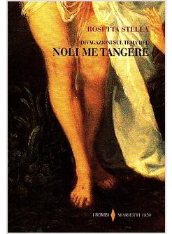 DIVAGAZIONI SUL TEMA NOLI ME TANGERE