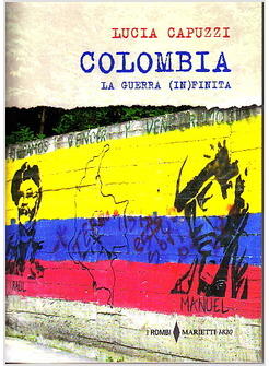 COLOMBIA. LA GUERRA (IN)FINITA