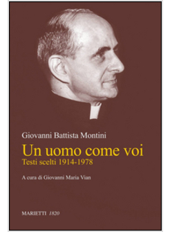 UN UOMO COME VOI. TESTI SCELTI 1914-1978