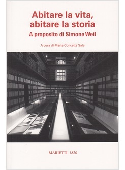 ABITARE LA VITA, ABITARE LA STORIA. A PROPOSITO DI SIMONE WEIL