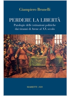 PERDERE LA LIBERTA'. PATOLOGIE DELLE ISTITUZIONI POLITICHE DAI TIRANNI DI ATENE 