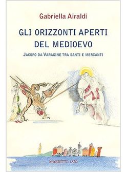 GLI ORIZZONTI APERTI DEL MEDIOEVO. JACOPO DA VARAGINE TRA SANTI E MERCANTI