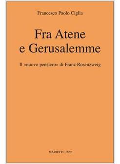 FRA ATENE E GERUSALEMME IL NUOVO PENSIERO DI FRANZ ROSENZWEIG