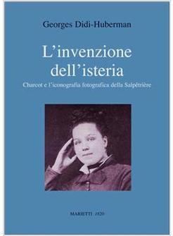 INVENZIONE DELL'ISTERIA CHARCOT E L'ICONOGRAFIA FOTOGRAFICA DELLA SALPETRIERE 