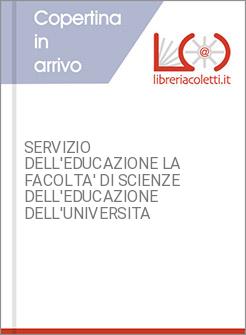 SERVIZIO DELL'EDUCAZIONE LA FACOLTA' DI SCIENZE DELL'EDUCAZIONE DELL'UNIVERSITA