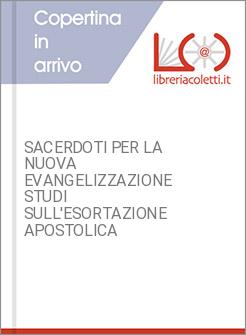 SACERDOTI PER LA NUOVA EVANGELIZZAZIONE STUDI SULL'ESORTAZIONE APOSTOLICA