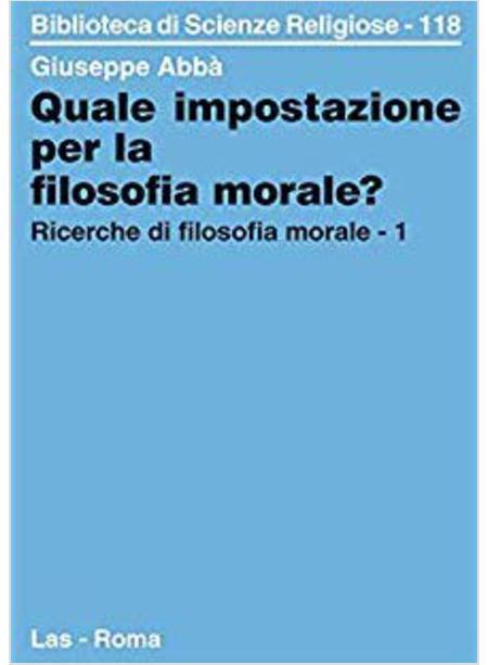 QUALE IMPOSTAZIONE PER LA FILOSOFIA MORALE? 1