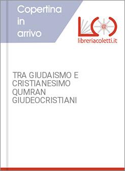 TRA GIUDAISMO E CRISTIANESIMO QUMRAN GIUDEOCRISTIANI