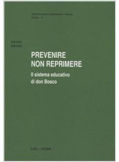 PREVENIRE NON REPRIMERE IL SISTEMA EDUCATIVO DI DON BOSCO