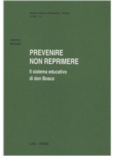 PREVENIRE NON REPRIMERE IL SISTEMA EDUCATIVO DI DON BOSCO