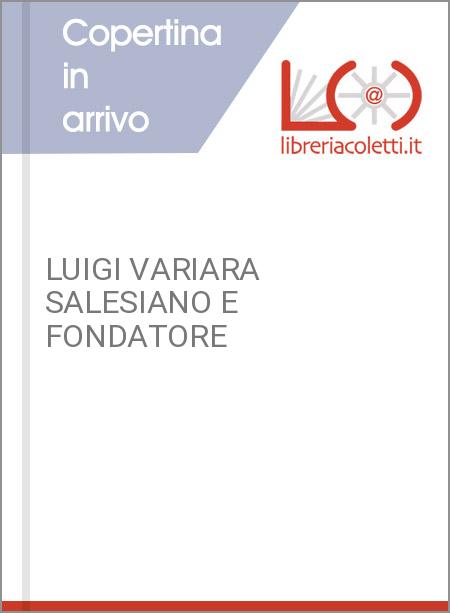 LUIGI VARIARA SALESIANO E FONDATORE