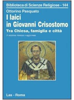 LAICI IN GIOVANNI CRISOSTOMO TRA CHIESA FAMIGLIA E CITTA' (I)