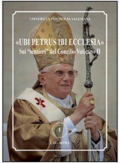 UBI PETRUS IBI ECCLESIA SUI SENTIERI DEL CONCILIO VATICANO II OFFERTA A BENEDETT