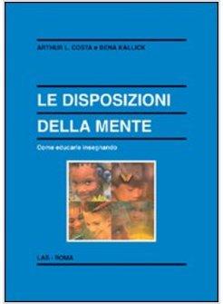 DISPOSIZIONI DELLA MENTE COME EDUCARLE INSEGNANDO (LE)