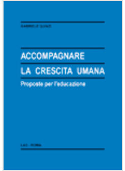 ACCOMPAGNARE LA CRESCITA UMANA PROPOSTE PER L'EDUCAZIONE