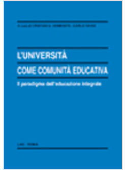 UNIVERSITA' COME COMUNITA' EDUCATIVA IL PARADIGMA DELL'EDUCAZIONE INTEGRALE (L'